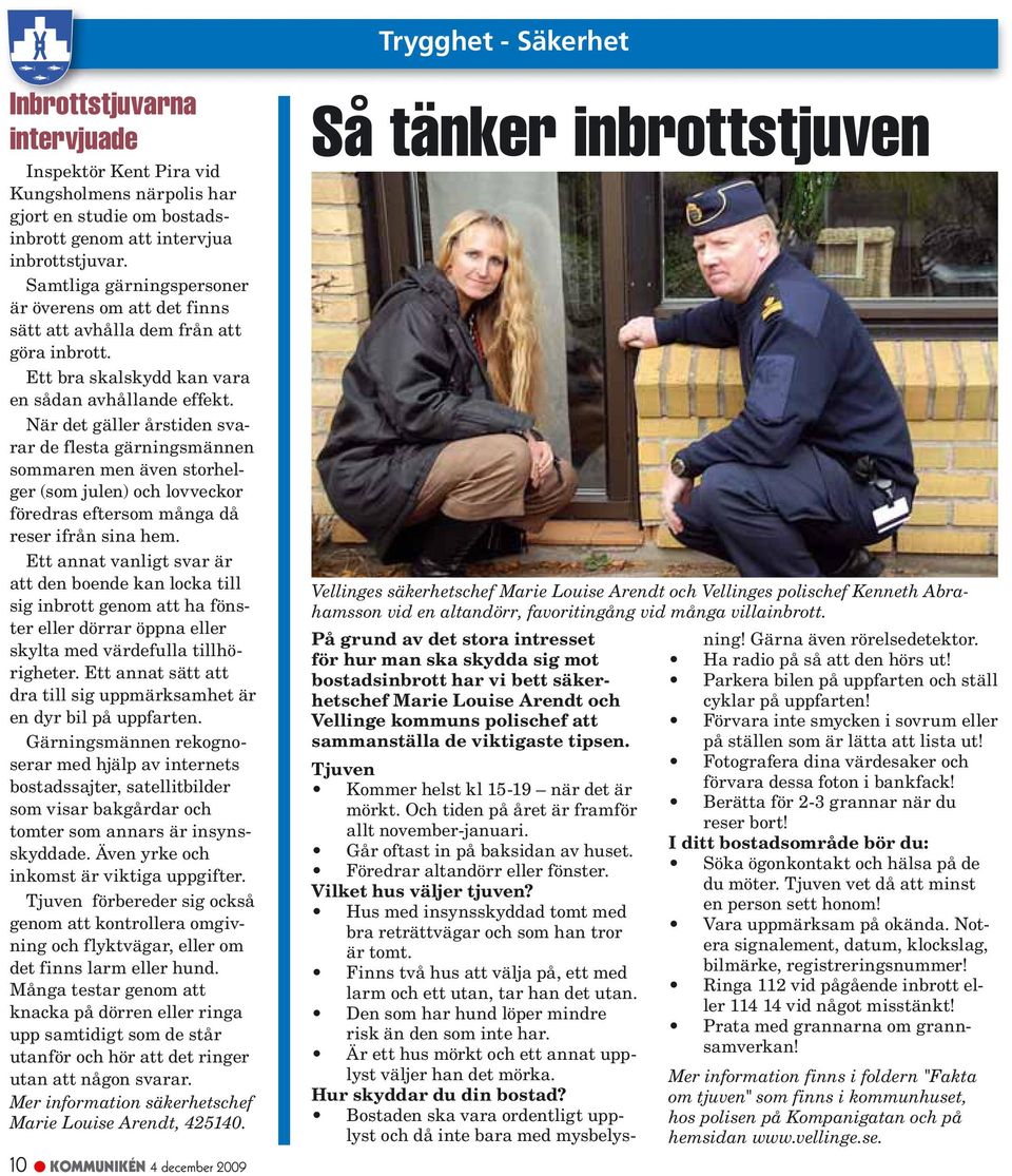 När det gäller årstiden svarar de flesta gärningsmännen sommaren men även storhelger (som julen) och lovveckor föredras eftersom många då reser ifrån sina hem.