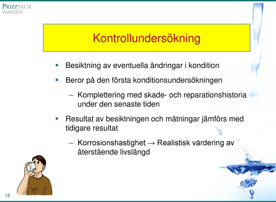 under den senaste tiden Resultat av besiktningen och mätningar jämförs med