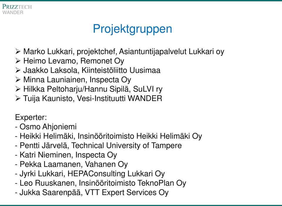 Heikki Helimäki, Insinööritoimisto Heikki Helimäki Oy - Pentti Järvelä, Technical University of Tampere - Katri Nieminen, Inspecta Oy - Pekka