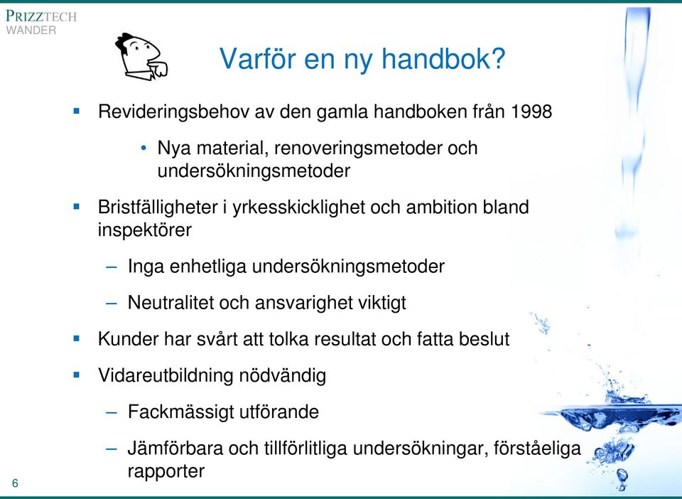 Bristfälligheter i yrkesskicklighet och ambition bland inspektörer Inga enhetliga undersökningsmetoder