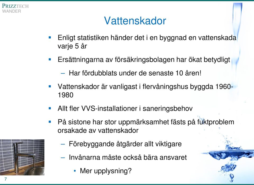 Vattenskador är vanligast i flervåningshus byggda 1960-1980 Allt fler VVS-installationer i saneringsbehov På