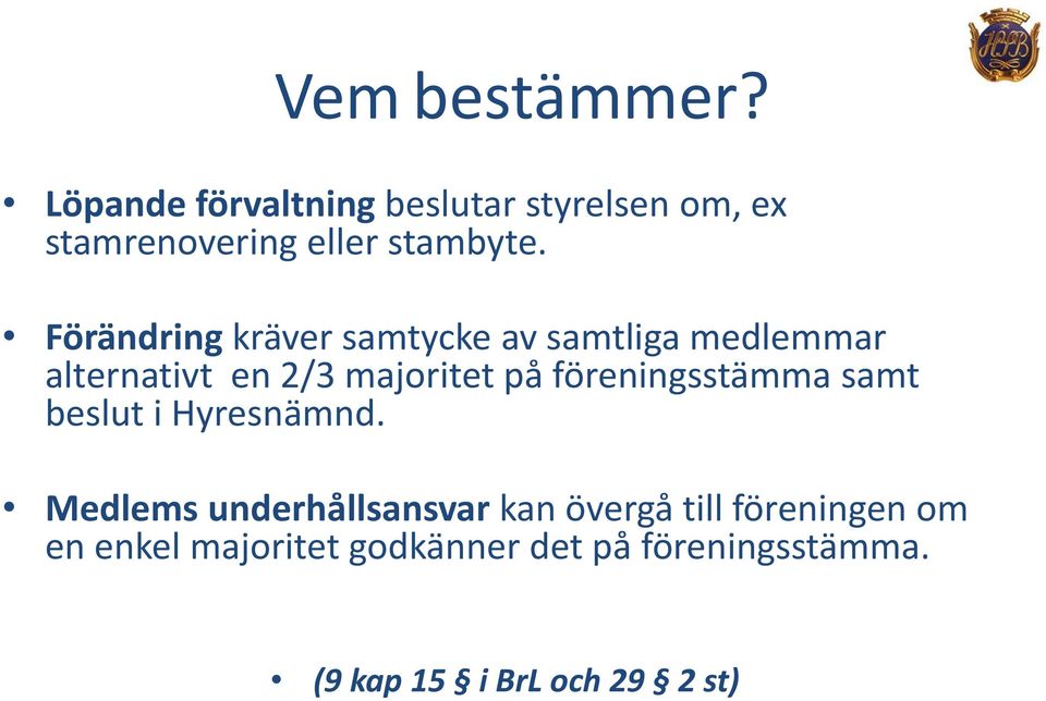 Förändring kräver samtycke av samtliga medlemmar alternativt en 2/3 majoritet på