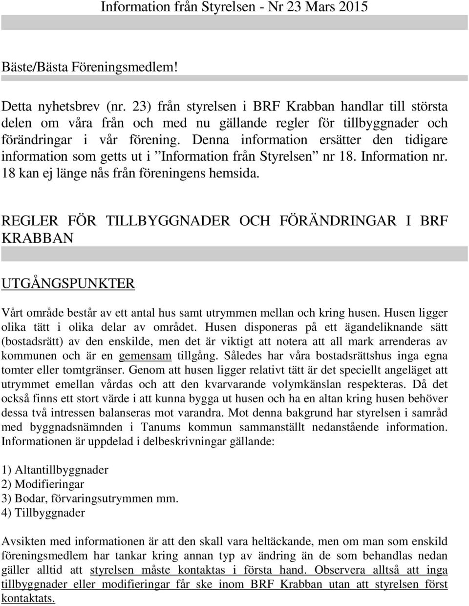 Denna information ersätter den tidigare information som getts ut i Information från Styrelsen nr 18. Information nr. 18 kan ej länge nås från föreningens hemsida.