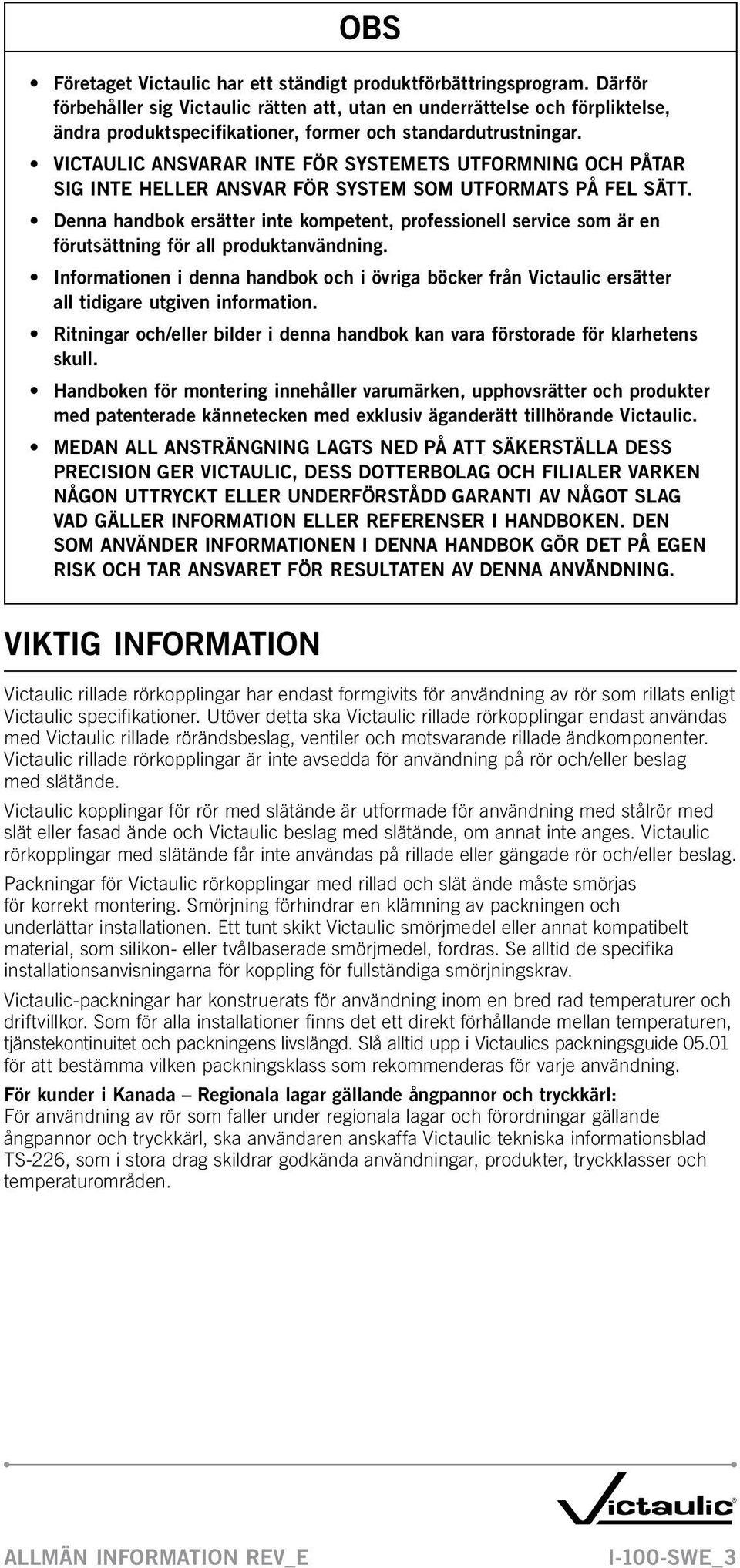 VICTAULIC ANSVARAR INTE FÖR SYSTEMETS UTFORMNING OCH PÅTAR SIG INTE HELLER ANSVAR FÖR SYSTEM SOM UTFORMATS PÅ FEL SÄTT.