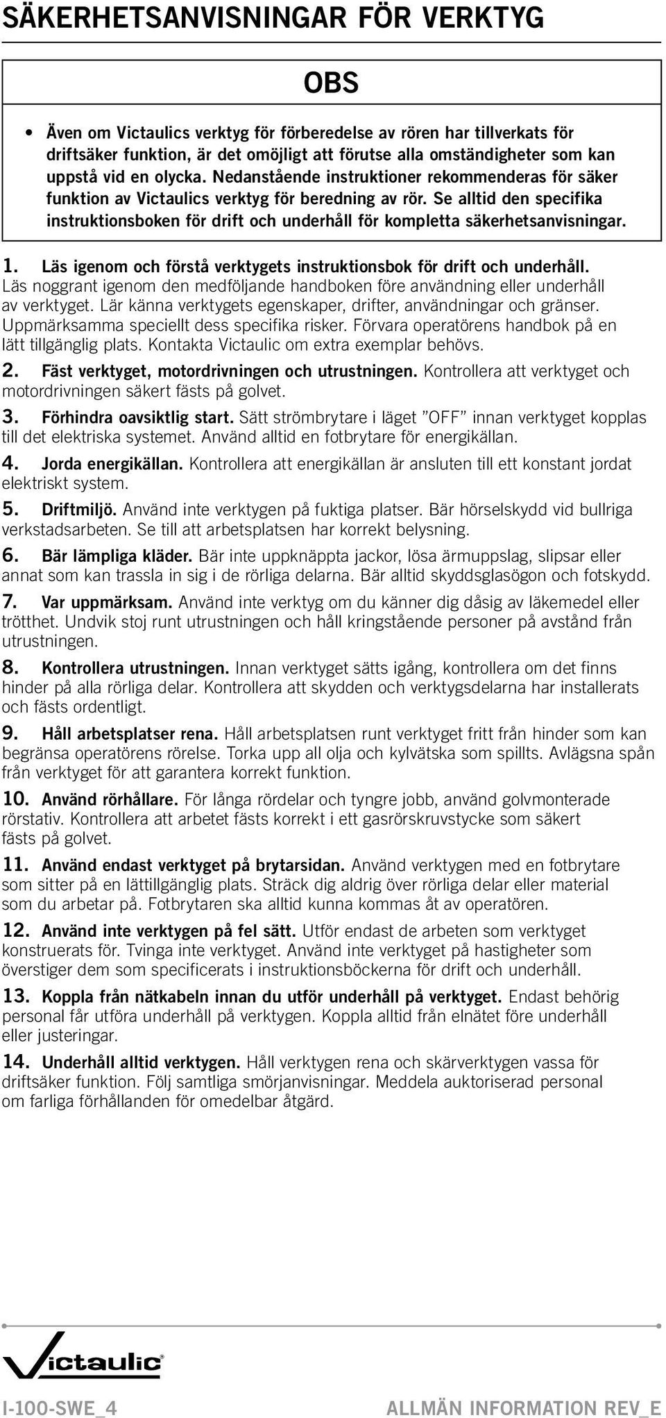 Se alltid den specifika instruktionsboken för drift och underhåll för kompletta säkerhetsanvisningar. 1. Läs igenom och förstå verktygets instruktionsbok för drift och underhåll.