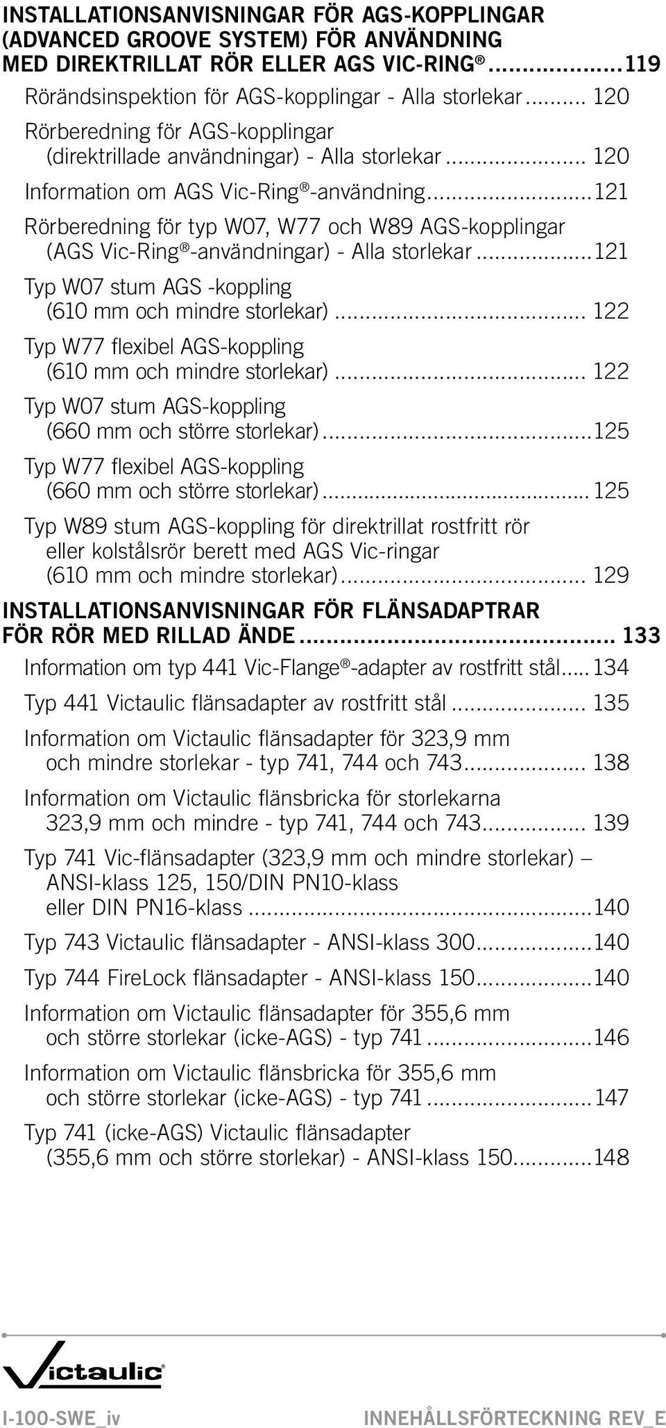 ..121 Rörberedning för typ W07, W77 och W89 AGS-kopplingar (AGS Vic-Ring -användningar) - Alla storlekar...121 Typ W07 stum AGS -koppling (610 mm och mindre storlekar).