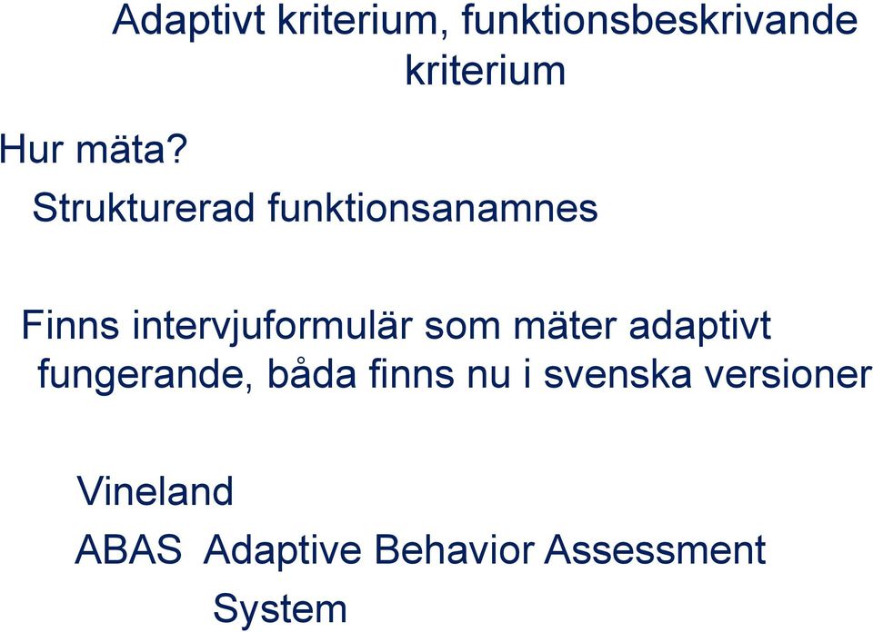 Strukturerad funktionsanamnes Finns intervjuformulär som