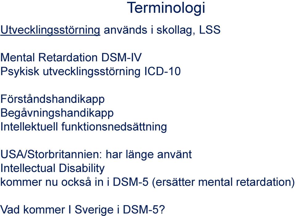 Intellektuell funktionsnedsättning USA/Storbritannien: har länge använt Intellectual