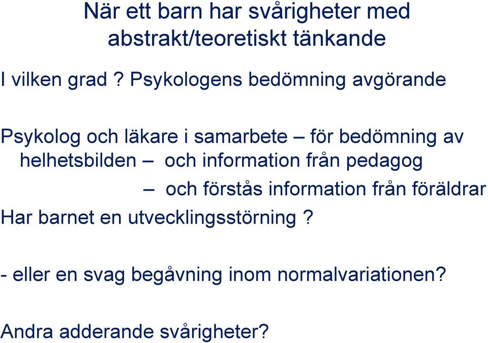 helhetsbilden och information från pedagog och förstås information från föräldrar Har