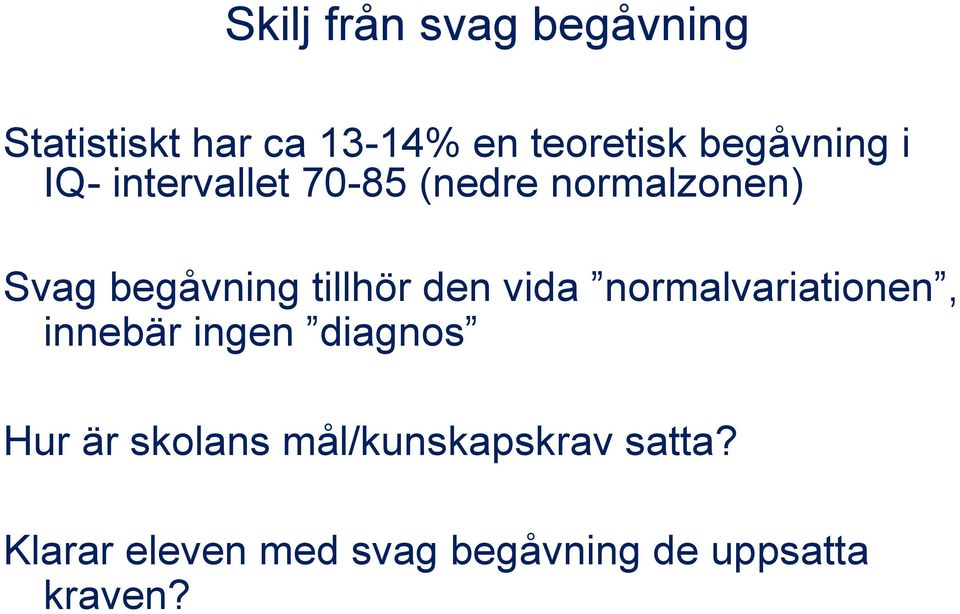 tillhör den vida normalvariationen, innebär ingen diagnos Hur är