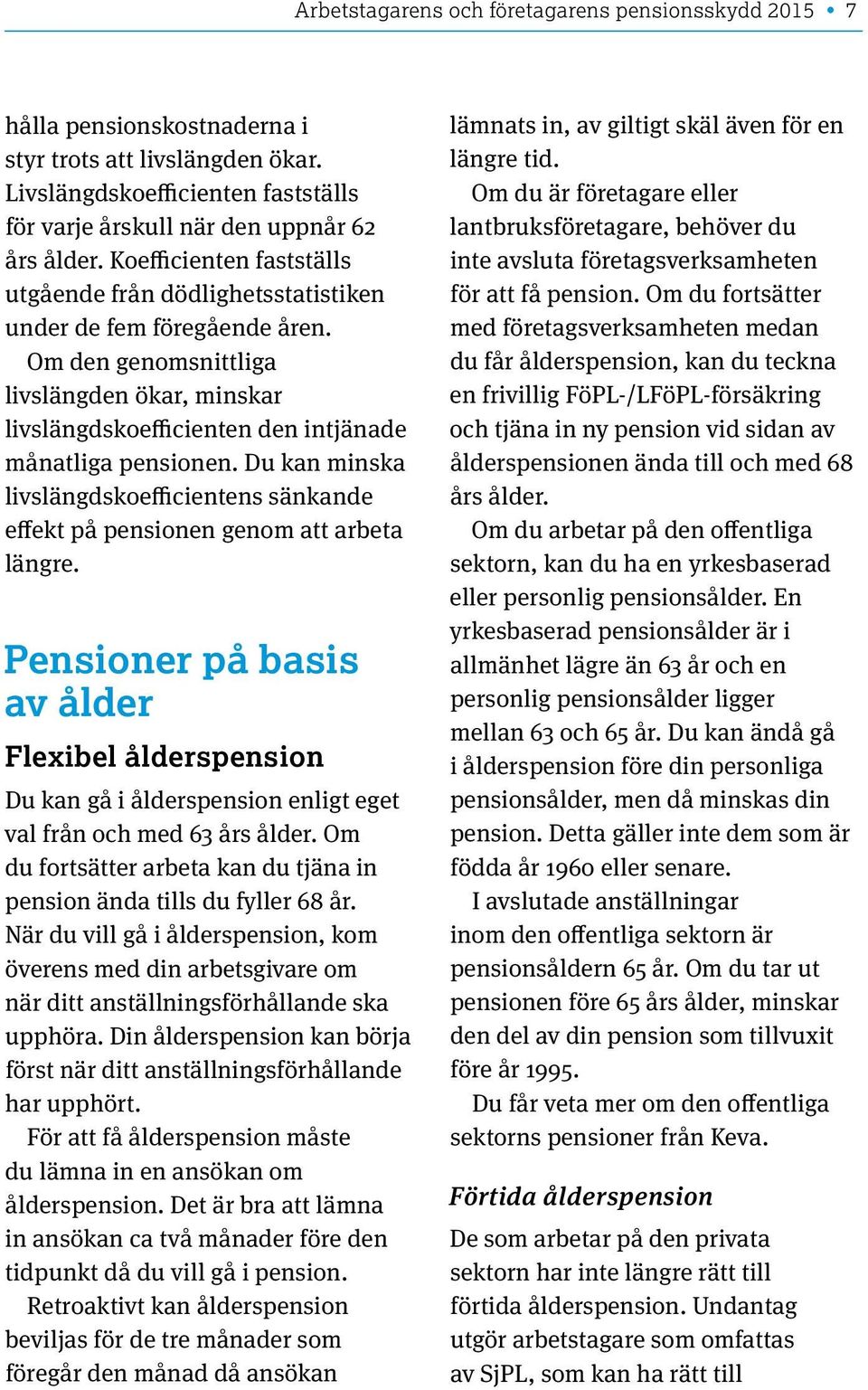 Du kan minska livslängdskoefficientens sänkande effekt på pensionen genom att arbeta längre.