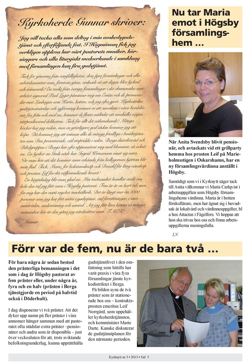 Tack för gåvorna från samfälligheten, dess fyra församlingar och alla arbetskamrater som, förutom gåva, ordnade så att dagen blev lyckad och minnesrik!