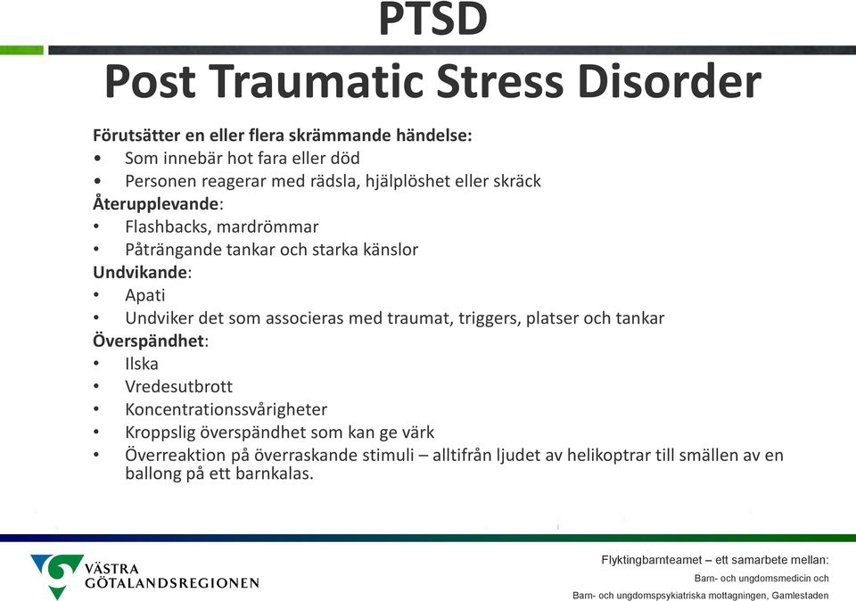 det som associeras med traumat, triggers, platser och tankar Överspändhet: Ilska Vredesutbrott Koncentrationssvårigheter Kroppslig