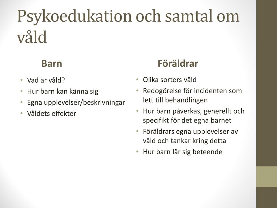 sorters våld Redogörelse för incidenten som lett till behandlingen Hur barn påverkas,