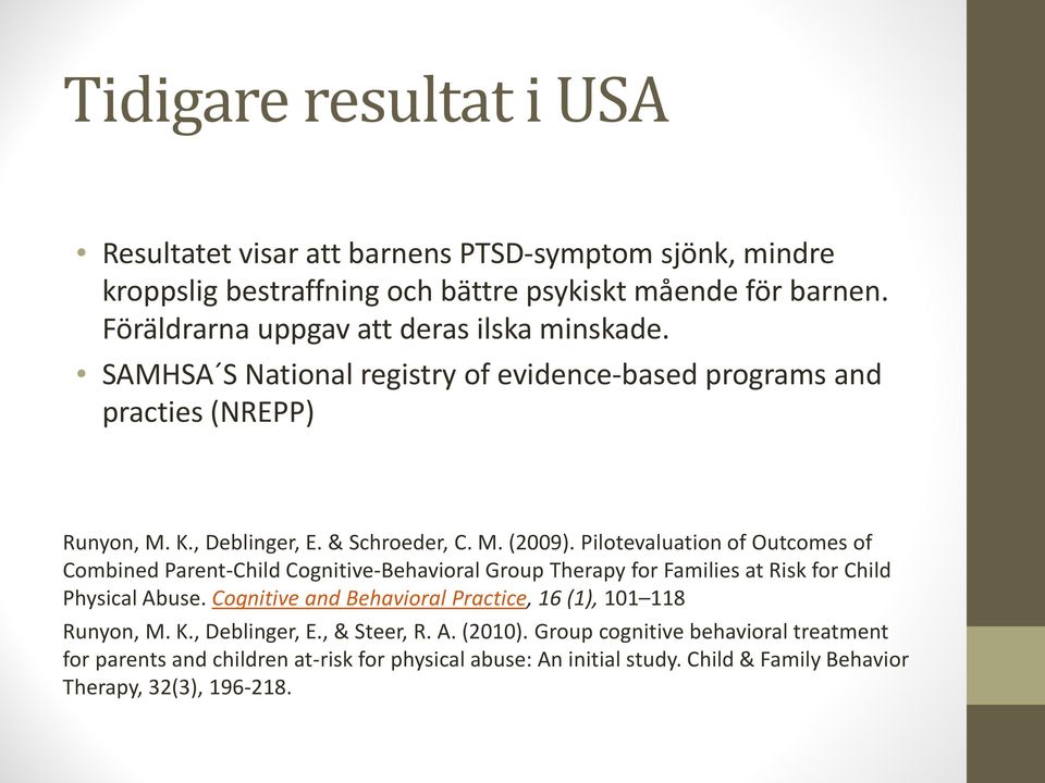 Pilotevaluation of Outcomes of Combined Parent-Child Cognitive-Behavioral Group Therapy for Families at Risk for Child Physical Abuse.