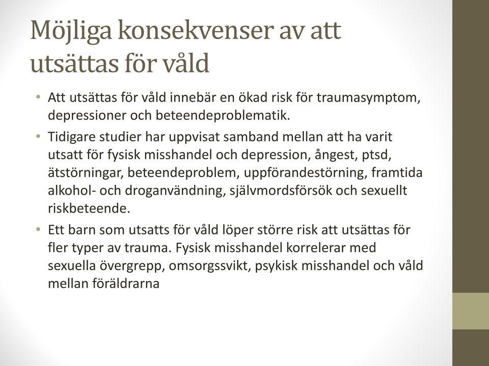 uppförandestörning, framtida alkohol- och droganvändning, självmordsförsök och sexuellt riskbeteende.