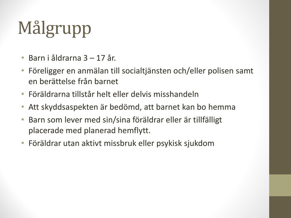 Föräldrarna tillstår helt eller delvis misshandeln Att skyddsaspekten är bedömd, att barnet