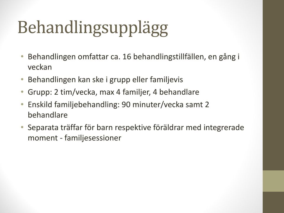 familjevis Grupp: 2 tim/vecka, max 4 familjer, 4 behandlare Enskild