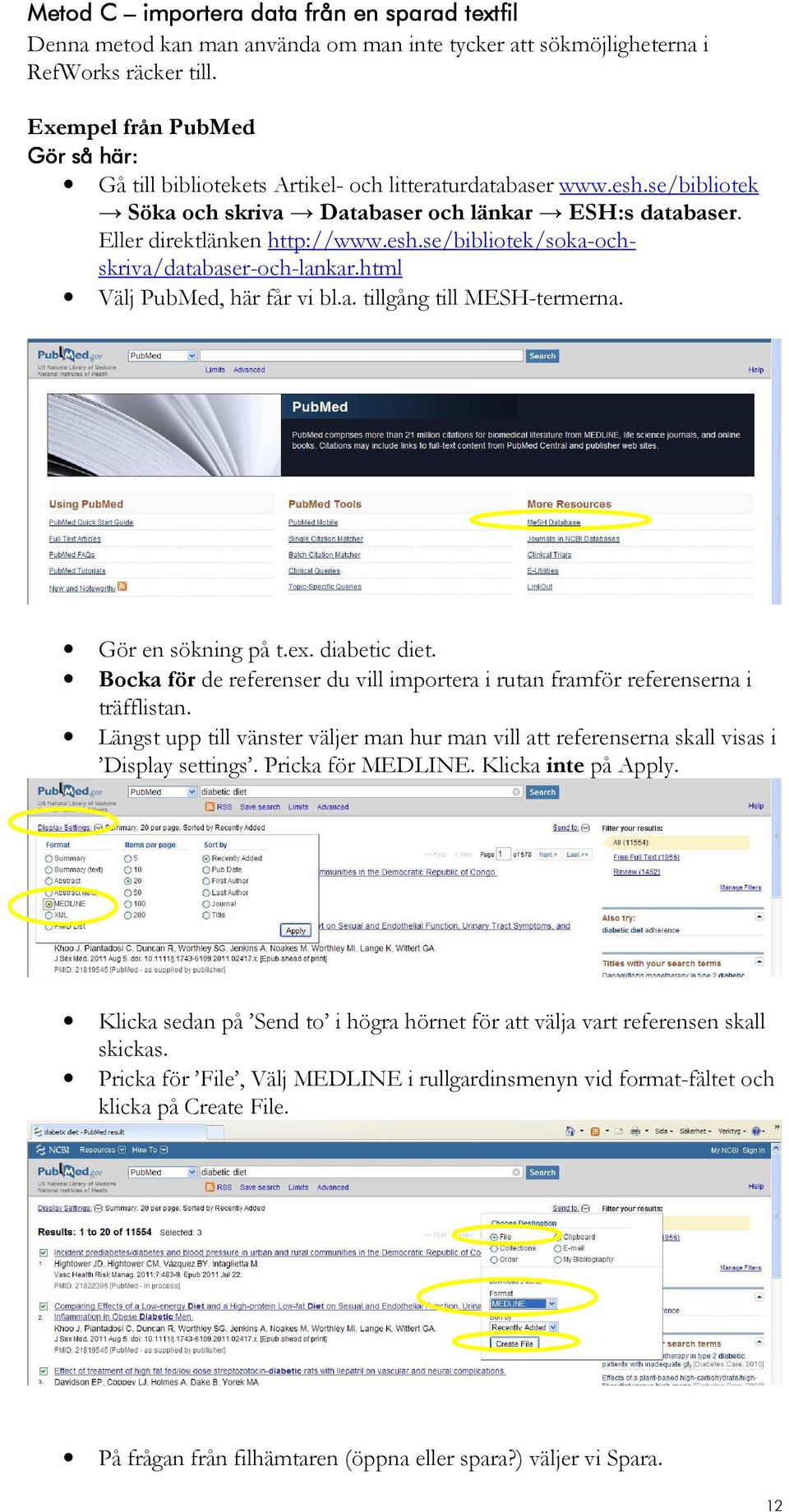 html Välj PubMed, här får vi bl.a. tillgång till MESH-termerna. Gör en sökning på t.ex. diabetic diet. Bocka för de referenser du vill importera i rutan framför referenserna i träfflistan.