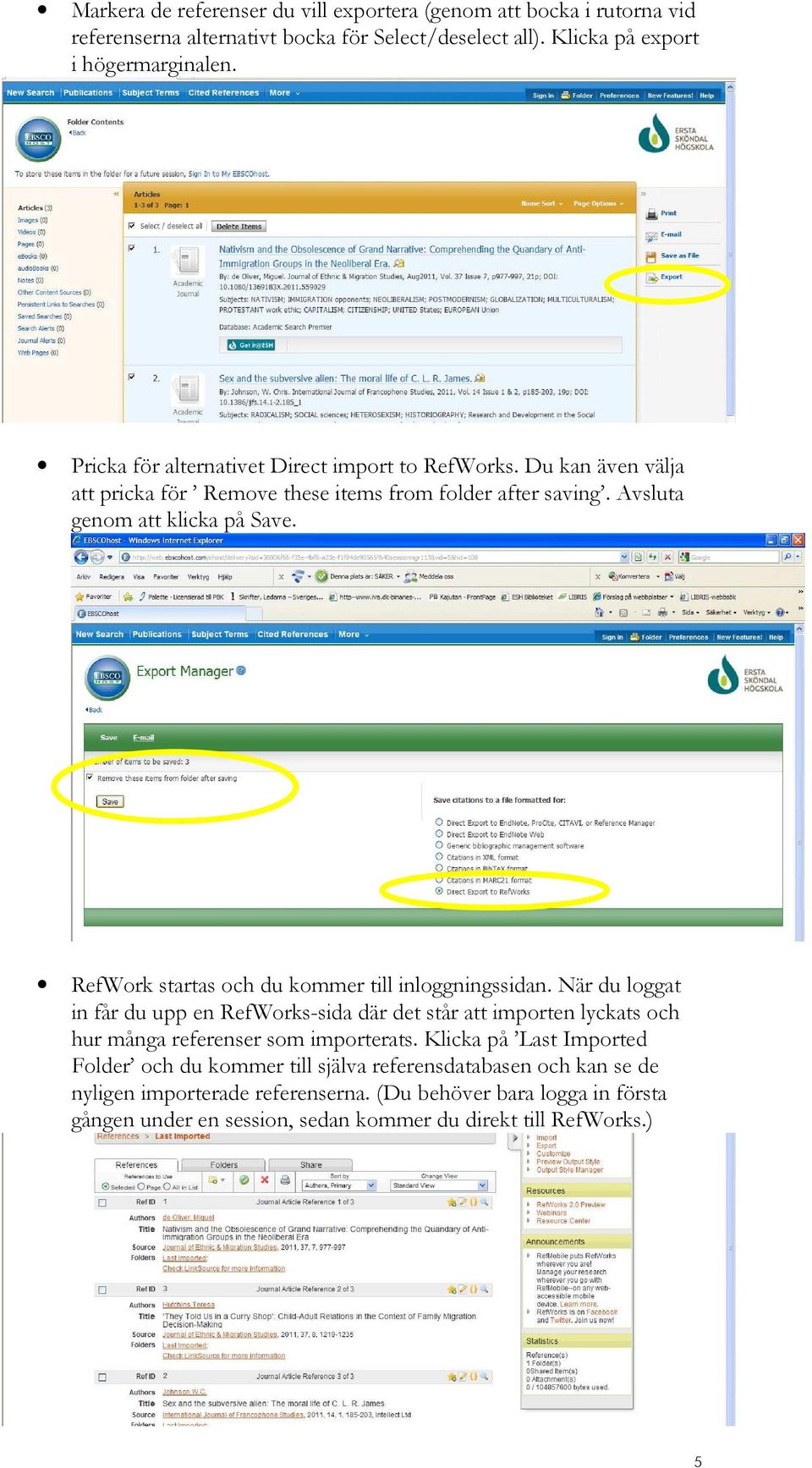 RefWork startas och du kommer till inloggningssidan. När du loggat in får du upp en RefWorks-sida där det står att importen lyckats och hur många referenser som importerats.