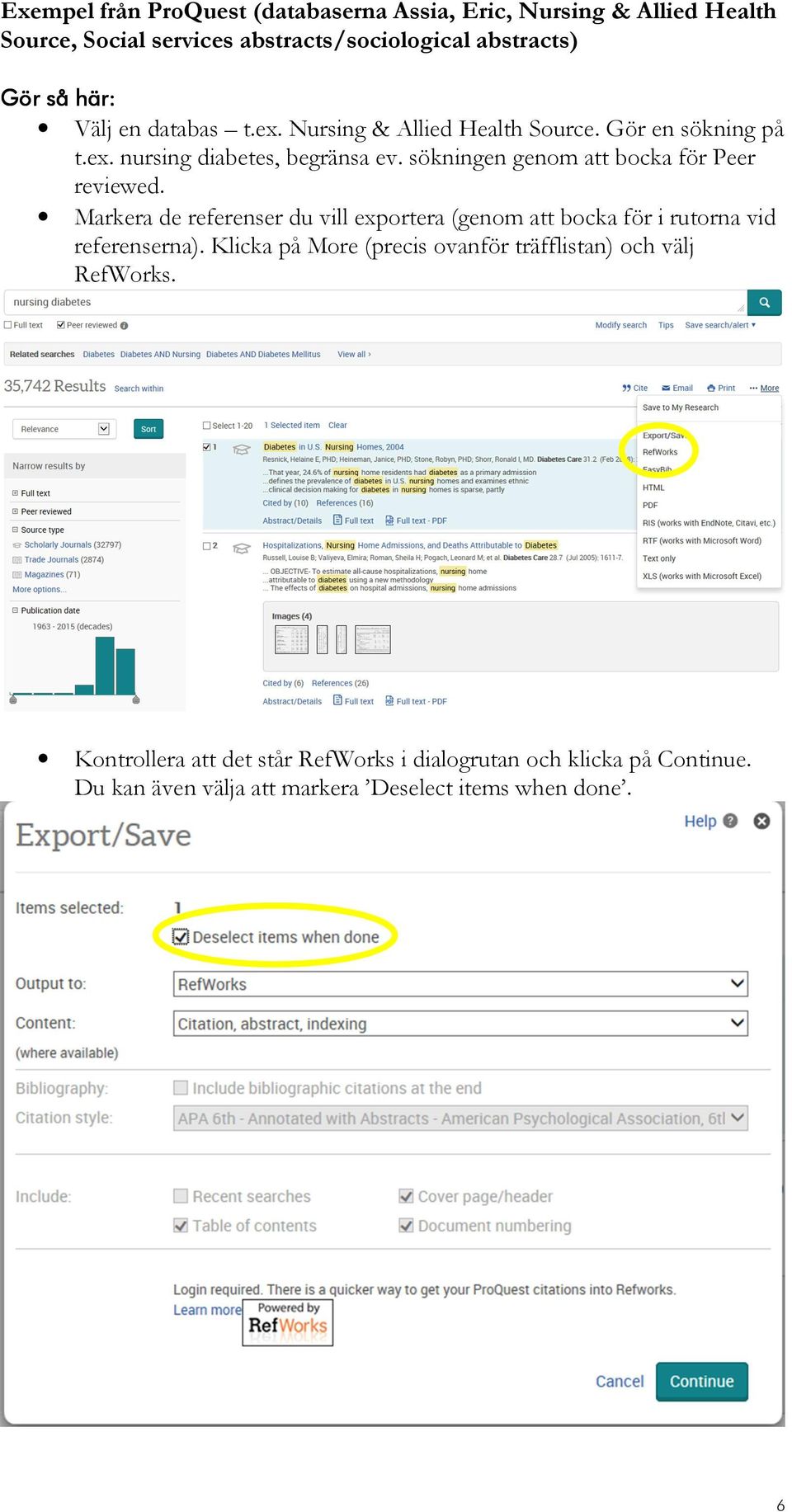 sökningen genom att bocka för Peer reviewed. Markera de referenser du vill exportera (genom att bocka för i rutorna vid referenserna).