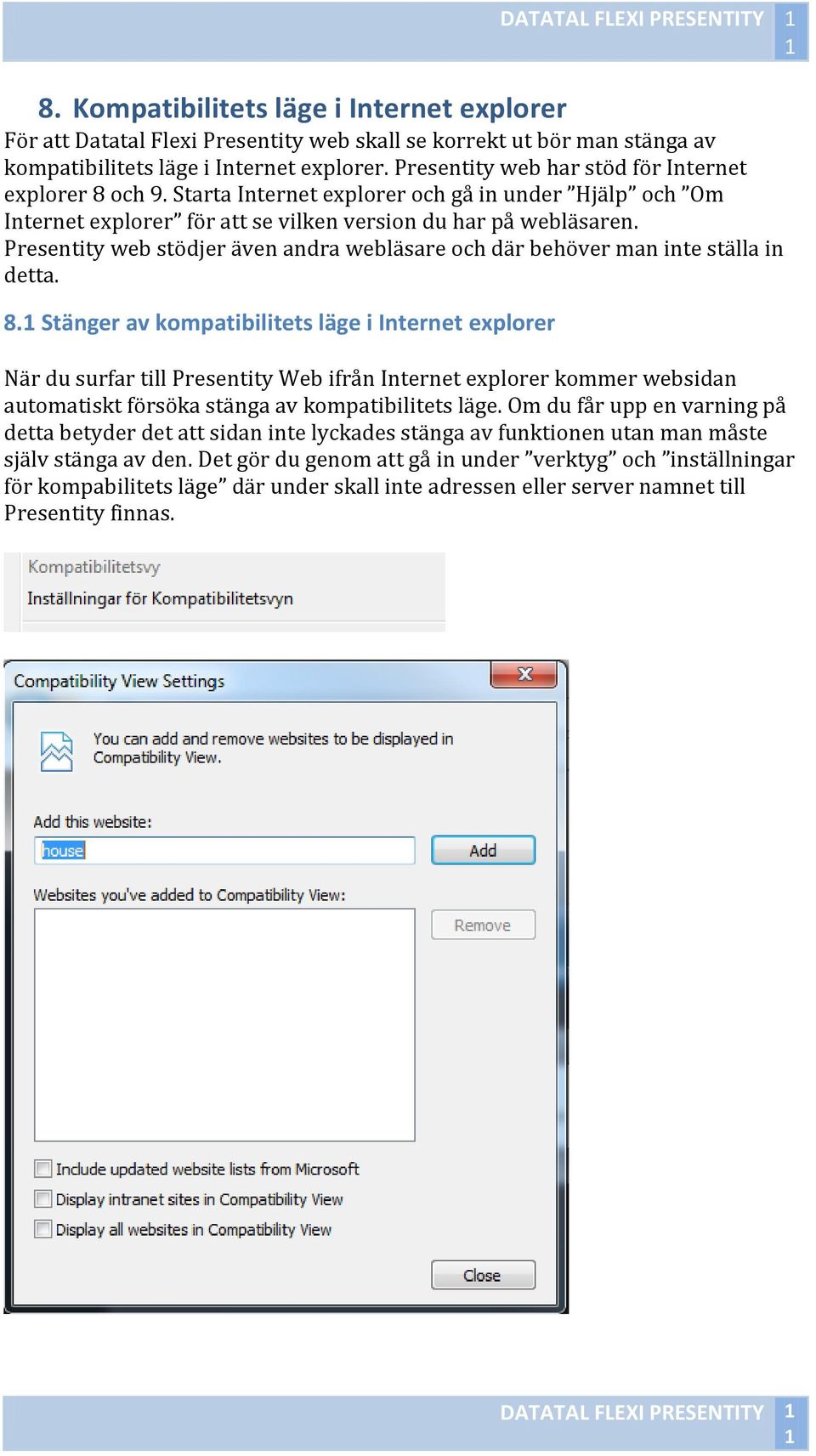 Presentity web stödjer även andra webläsare och där behöver man inte ställa in detta. 8.