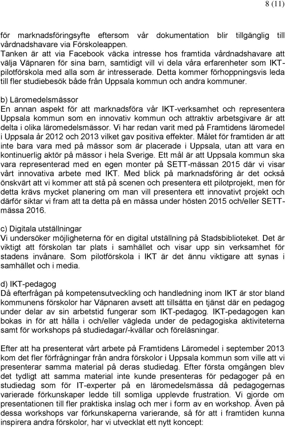 Detta kommer förhoppningsvis leda till fler studiebesök både från Uppsala kommun och andra kommuner.