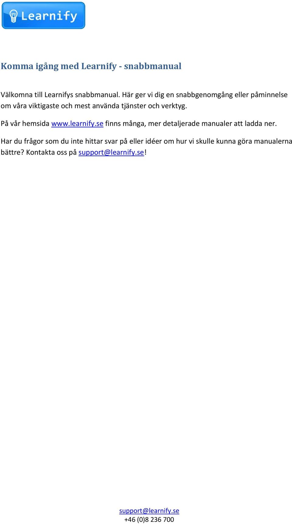 och verktyg. På vår hemsida www.learnify.se finns många, mer detaljerade manualer att ladda ner.