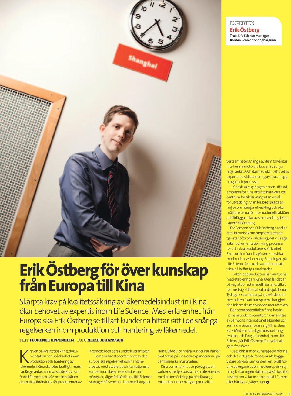 TEXT FLORENCE OPPENHEIM FOTO NICKE JOHANSSON Kraven på kvalitetssäkring, dokumentation och spårbarhet inom produktion och hantering av läkemedel i Kina skärptes kraftigt i mars i år.