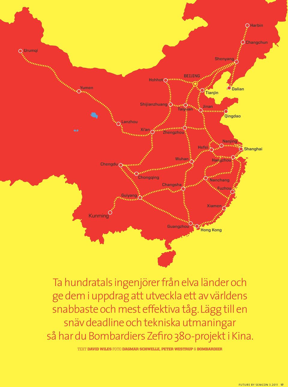 elva länder och ge dem i uppdrag att utveckla ett av världens snabbaste och mest effektiva tåg.