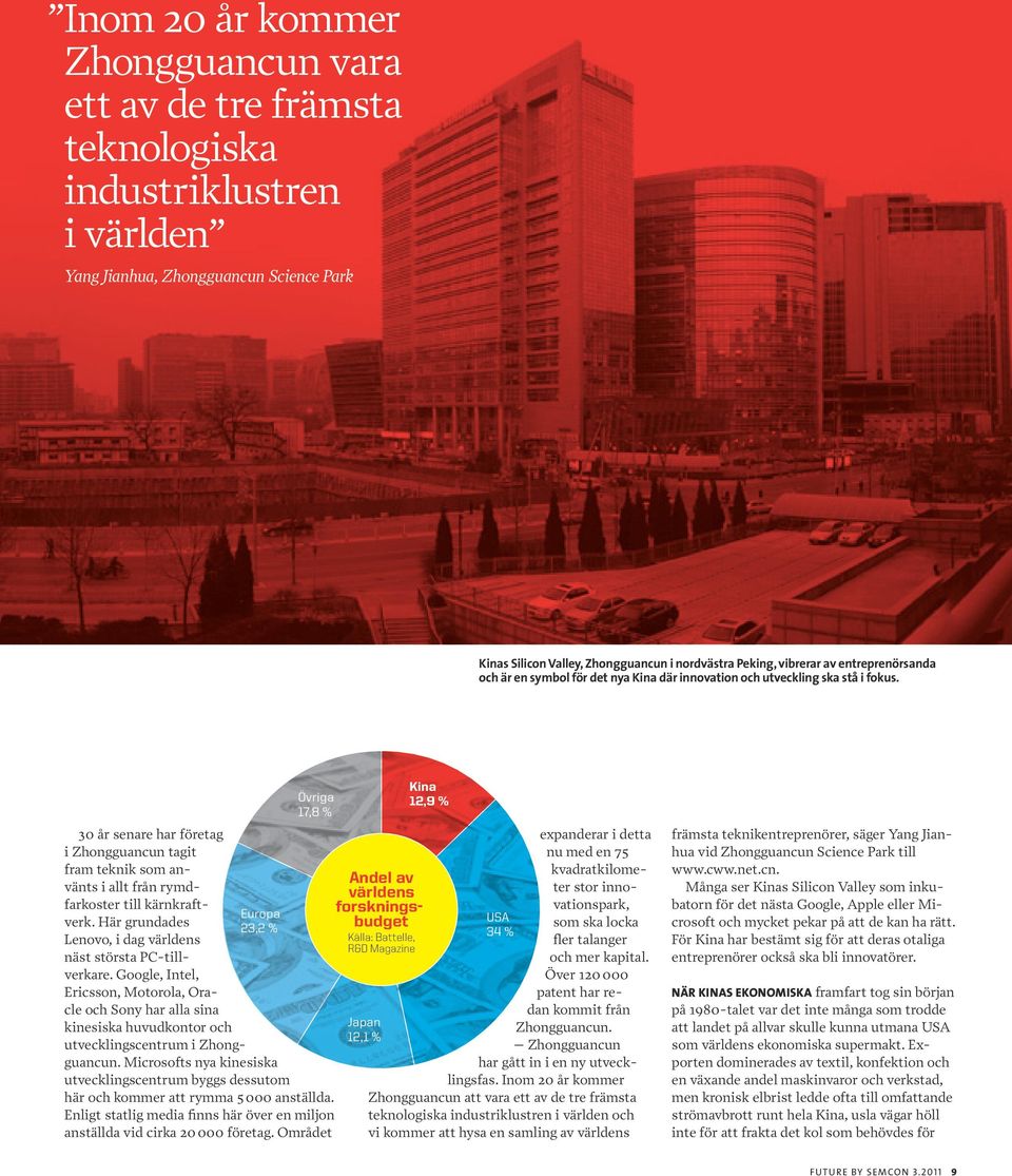 Övriga 17,8 % 30 år senare har företag i Zhongguancun tagit fram teknik som använts i allt från rymdfarkoster till kärnkraftverk.