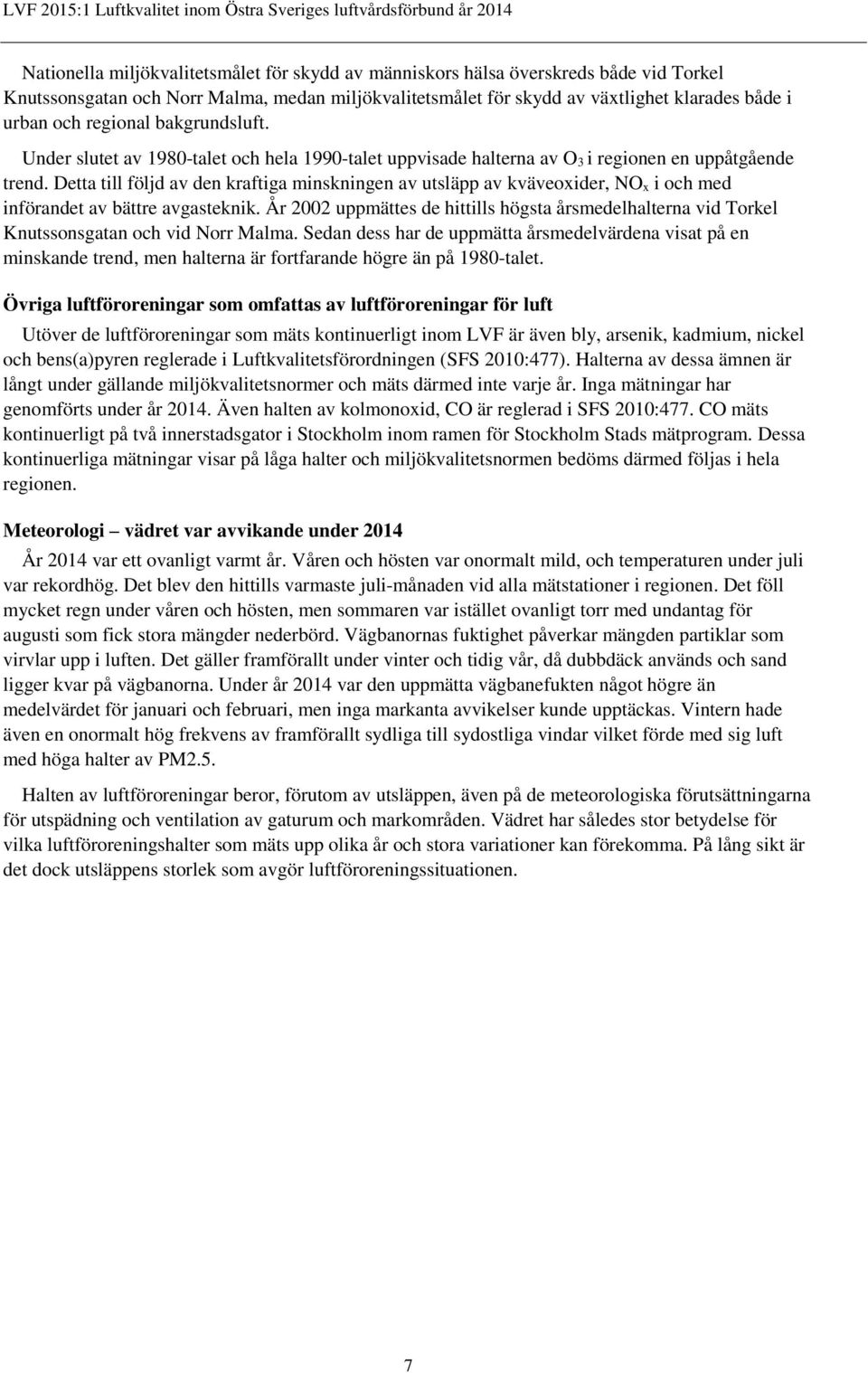 Detta till följd av den kraftiga minskningen av utsläpp av kväveoxider, NO x i och med införandet av bättre avgasteknik.