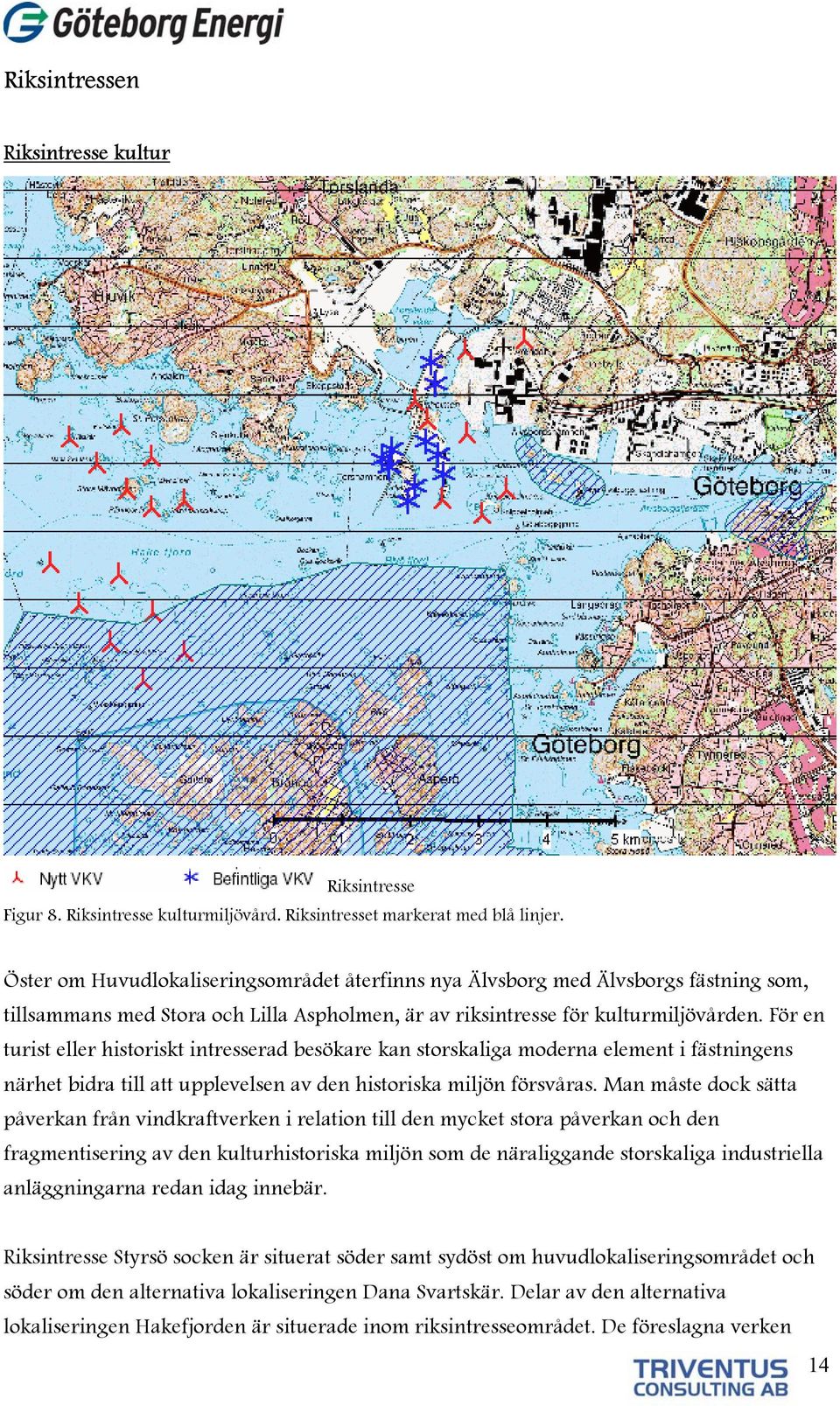 För en turist eller historiskt intresserad besökare kan storskaliga moderna element i fästningens närhet bidra till att upplevelsen av den historiska miljön försvåras.
