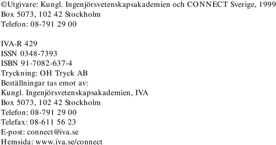 08-791 29 00 IVA-R 429 ISSN 0348-7393 ISBN 91-7082-637-4 Tryckning: OH Tryck AB Beställningar