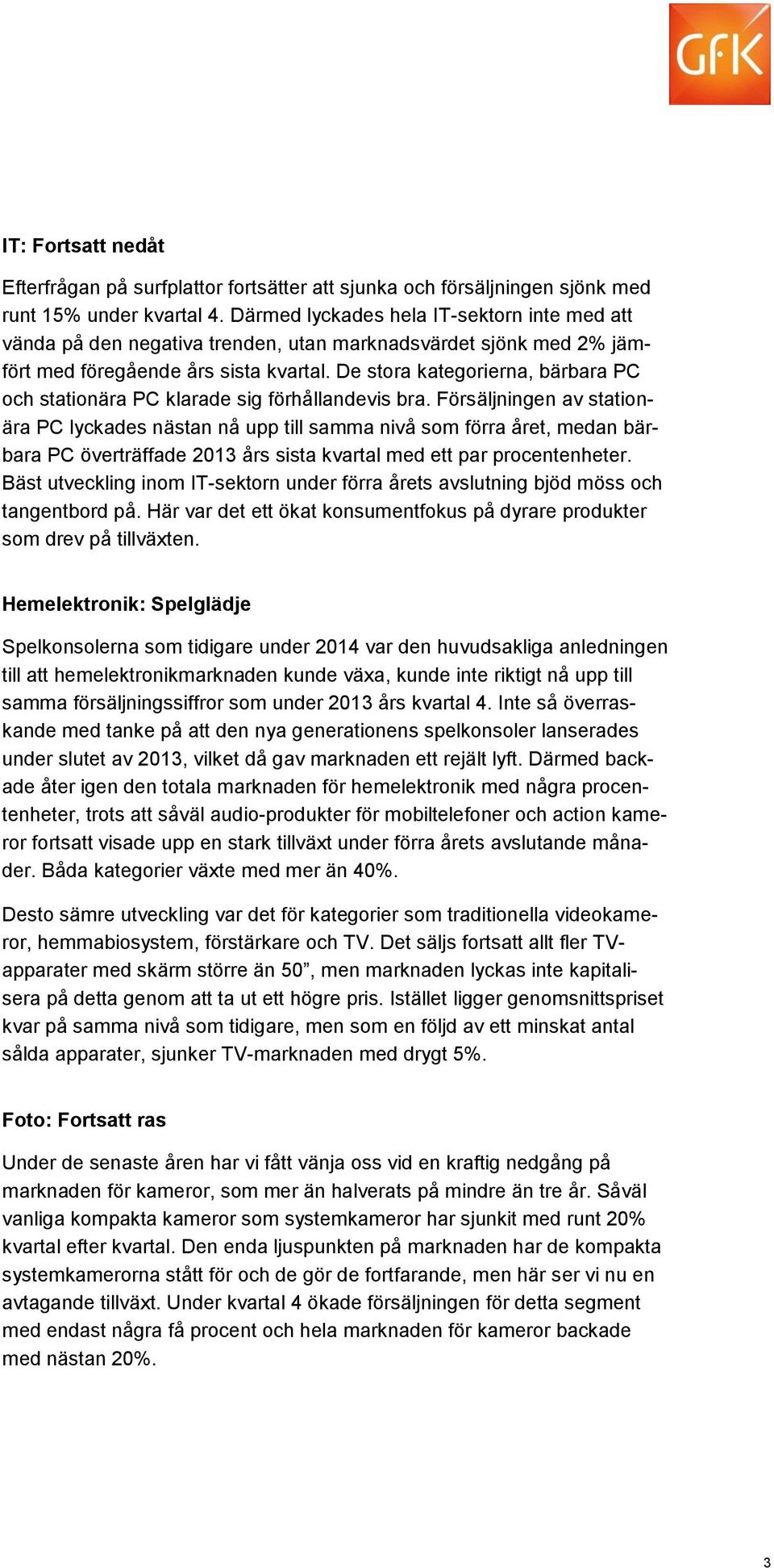 De stora kategorierna, bärbara PC och stationära PC klarade sig förhållandevis bra.