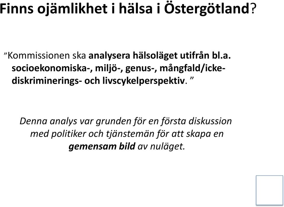 analysera hälsoläget utifrån bl.a. socioekonomiska-, miljö-, genus-,