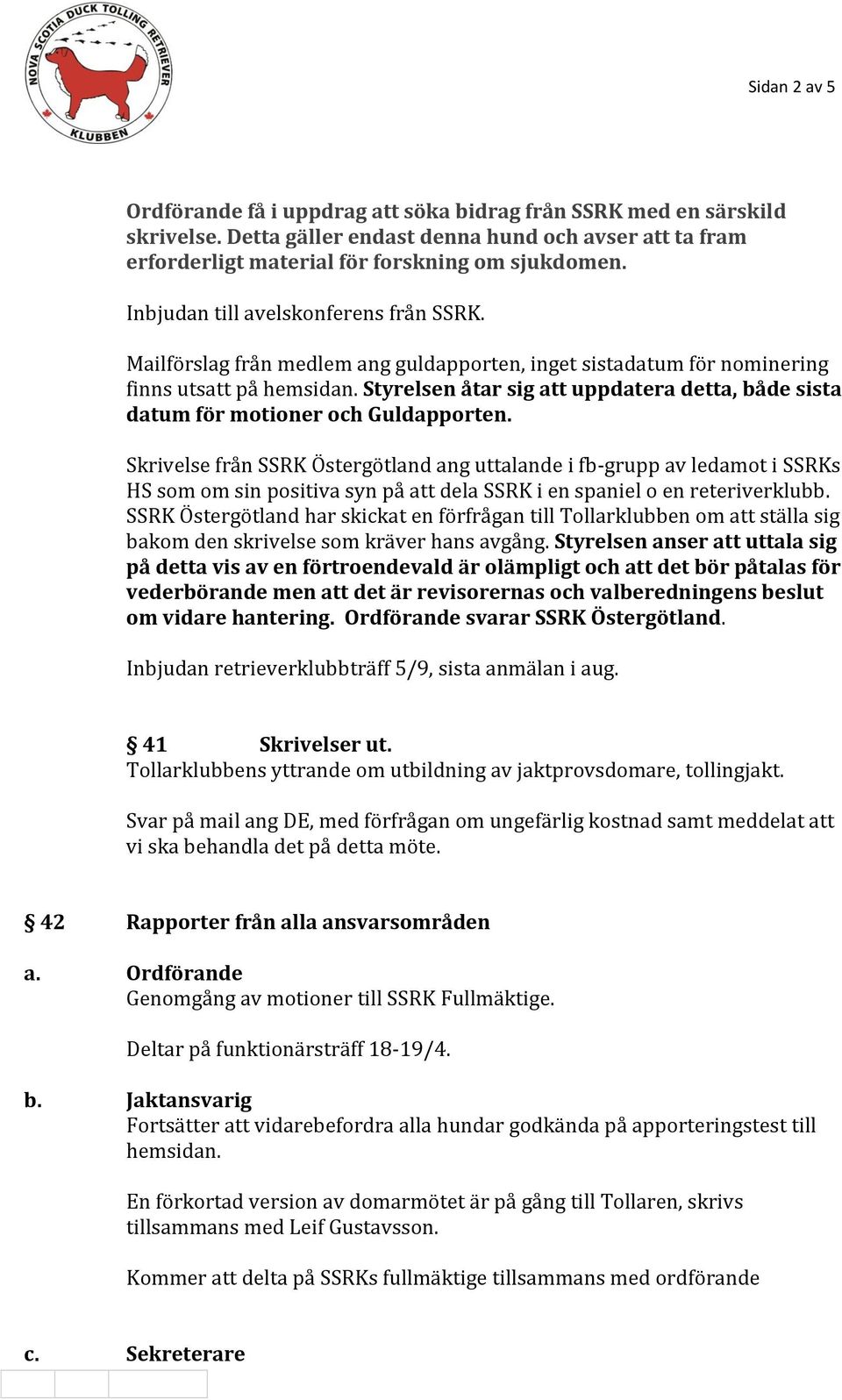 Styrelsen åtar sig att uppdatera detta, både sista datum för motioner och Guldapporten.