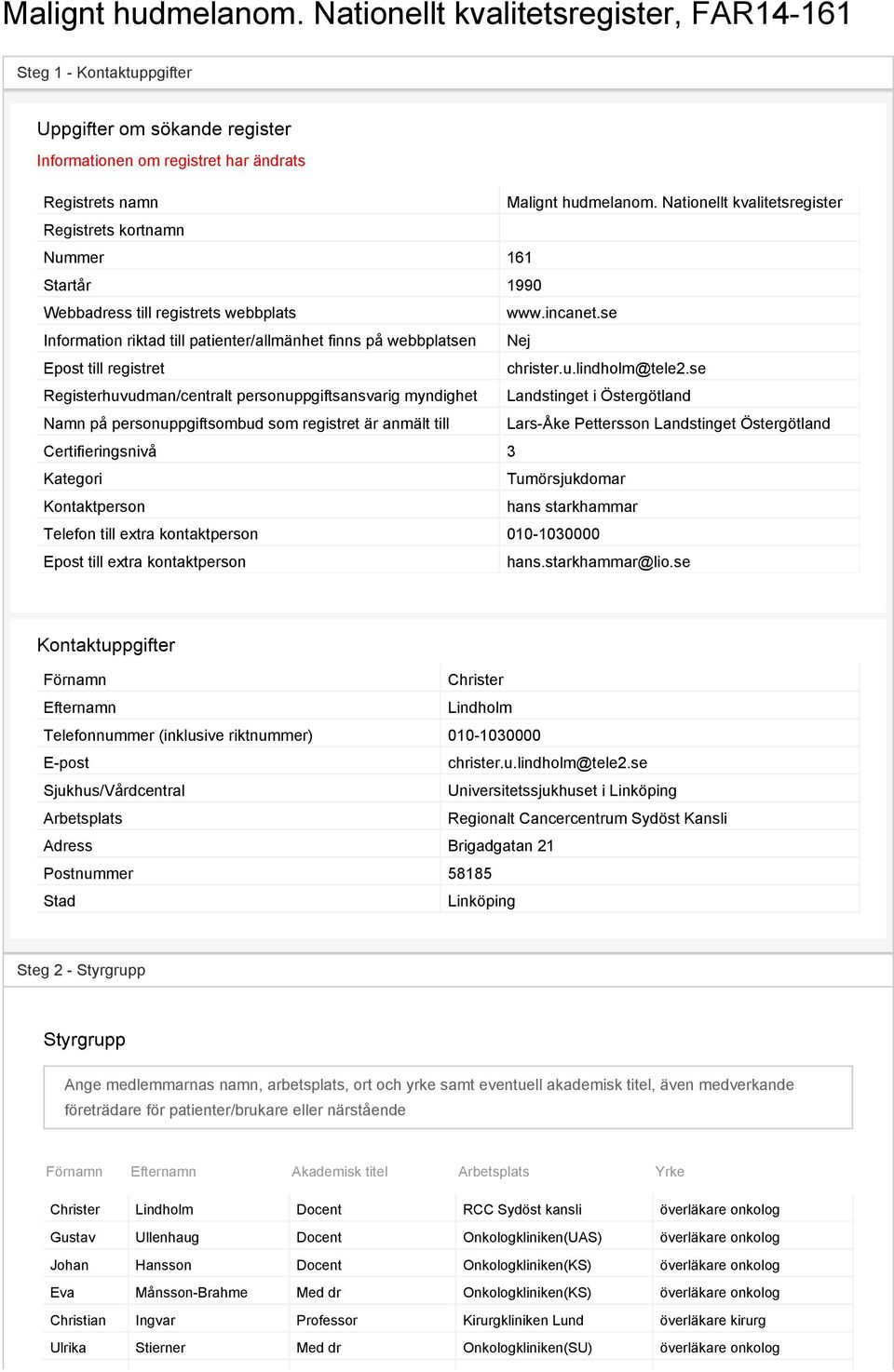 se Information riktad till patienter/allmänhet finns på webbplatsen Epost till registret christer.u.lindholm@tele2.