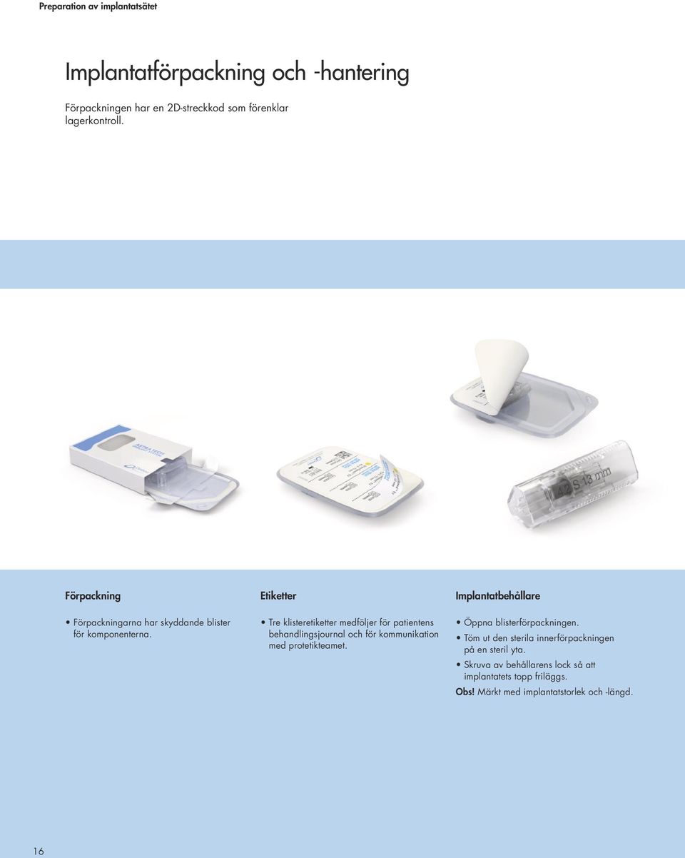 Etiketter Tre klisteretiketter medföljer för patientens behandlingsjournal och för kommunikation med protetikteamet.