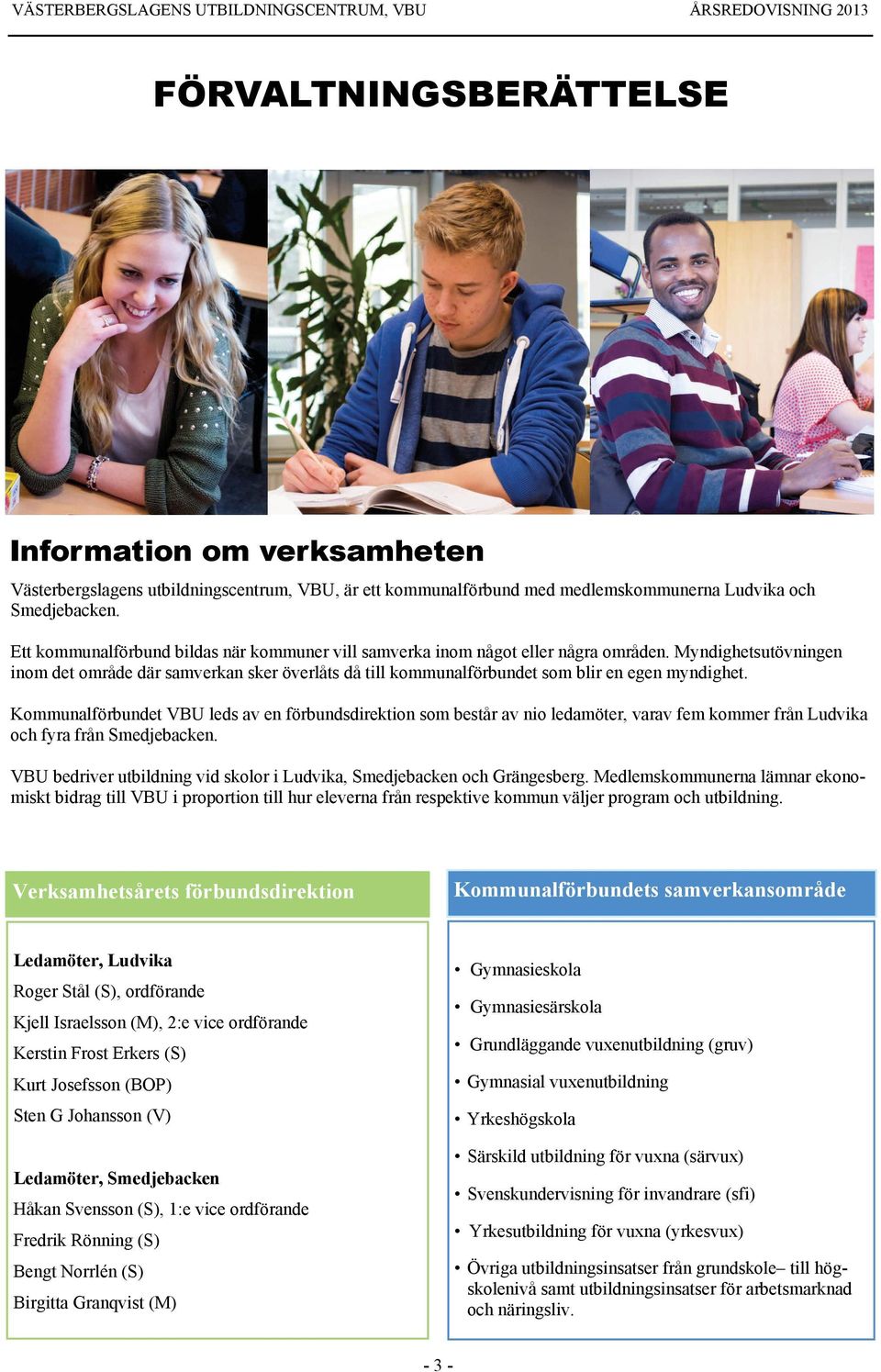 Myndighetsutövningen inom det område där samverkan sker överlåts då till kommunalförbundet som blir en egen myndighet.