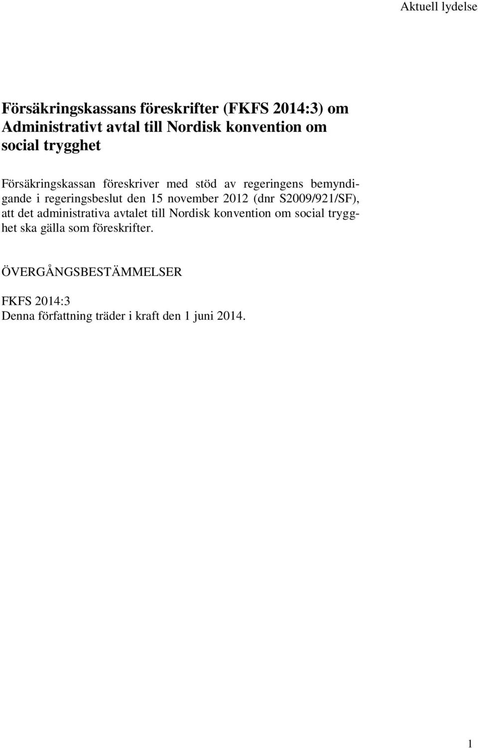 november 2012 (dnr S2009/921/SF), att det administrativa avtalet till Nordisk konvention om social trygghet
