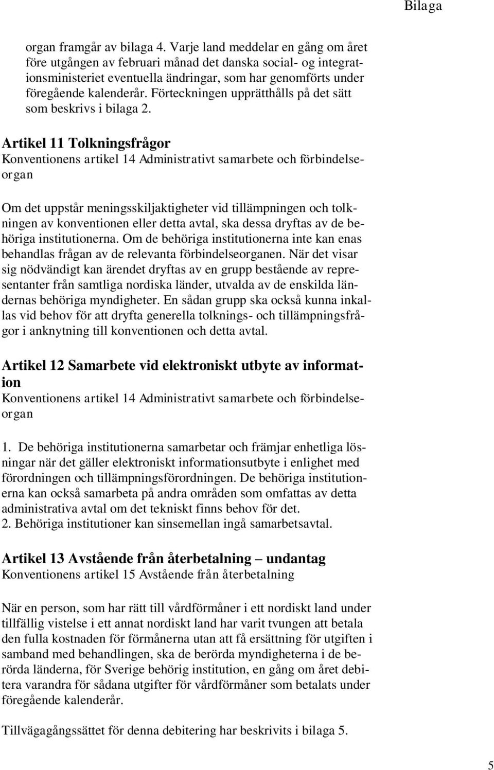 Förteckningen upprätthålls på det sätt som beskrivs i bilaga 2.