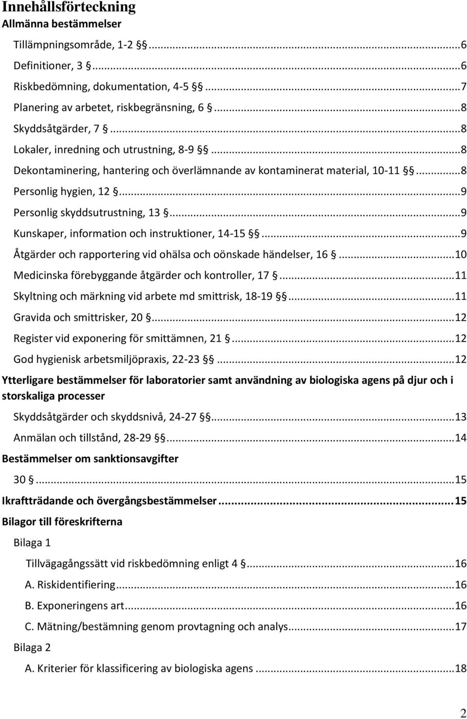 .. 9 Kunskaper, information och instruktioner, 14-15... 9 Åtgärder och rapportering vid ohälsa och oönskade händelser, 16... 10 Medicinska förebyggande åtgärder och kontroller, 17.