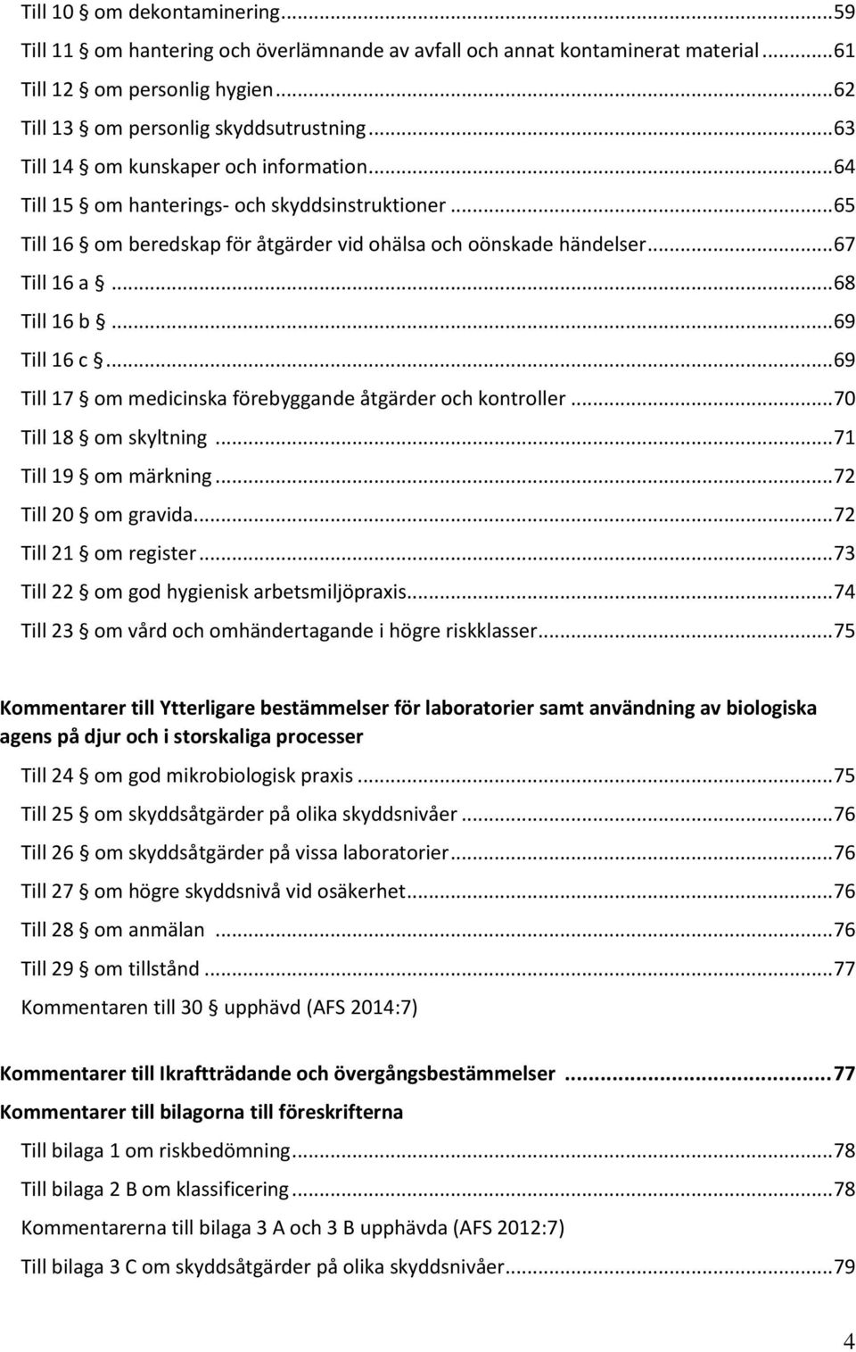.. 69 Till 16 c... 69 Till 17 om medicinska förebyggande åtgärder och kontroller... 70 Till 18 om skyltning... 71 Till 19 om märkning... 72 Till 20 om gravida... 72 Till 21 om register.