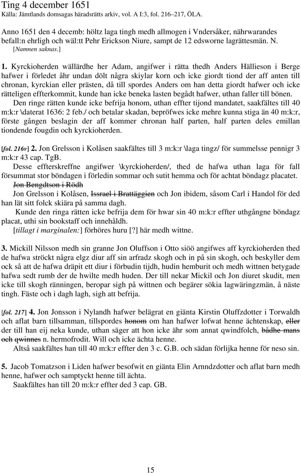 Kyrckioherden wällärdhe her Adam, angifwer i rätta thedh Anders Hällieson i Berge hafwer i förledet åhr undan dölt några skiylar korn och icke giordt tiond der aff anten till chronan, kyrckian eller