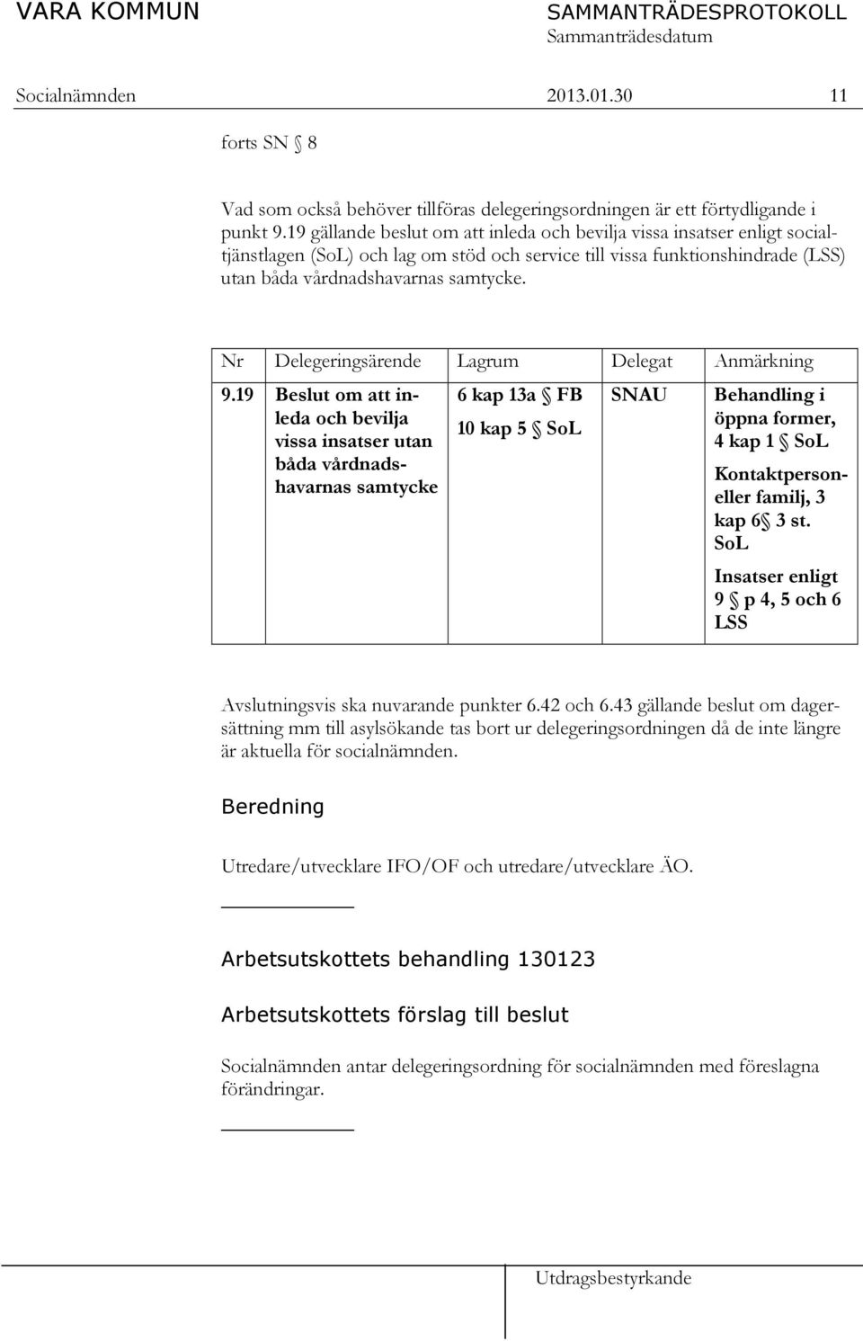 Nr Delegeringsärende Lagrum Delegat Anmärkning 9.