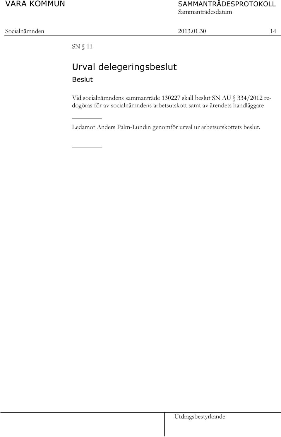 sammanträde 130227 skall beslut SN AU 334/2012 redogöras för av