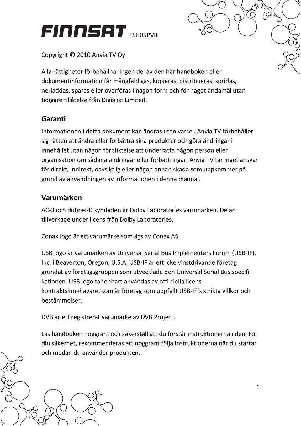 tillåtelse från Digialist Limited. Garanti Informationen i detta dokument kan ändras utan varsel.