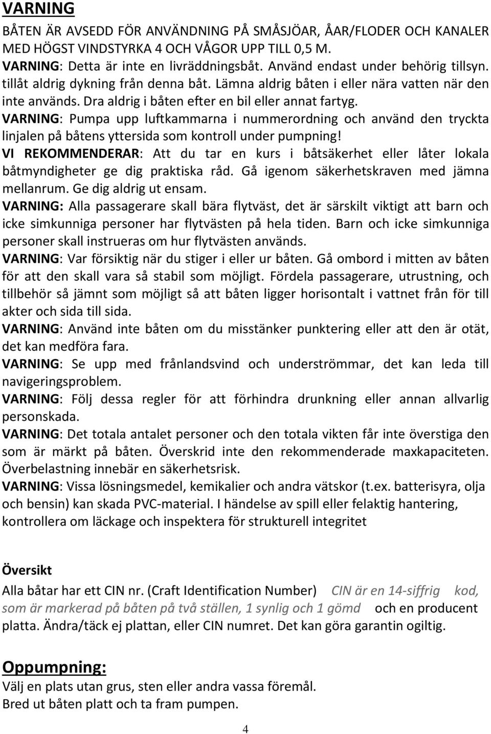 VARNING: Pumpa upp luftkammarna i nummerordning och använd den tryckta linjalen på båtens yttersida som kontroll under pumpning!