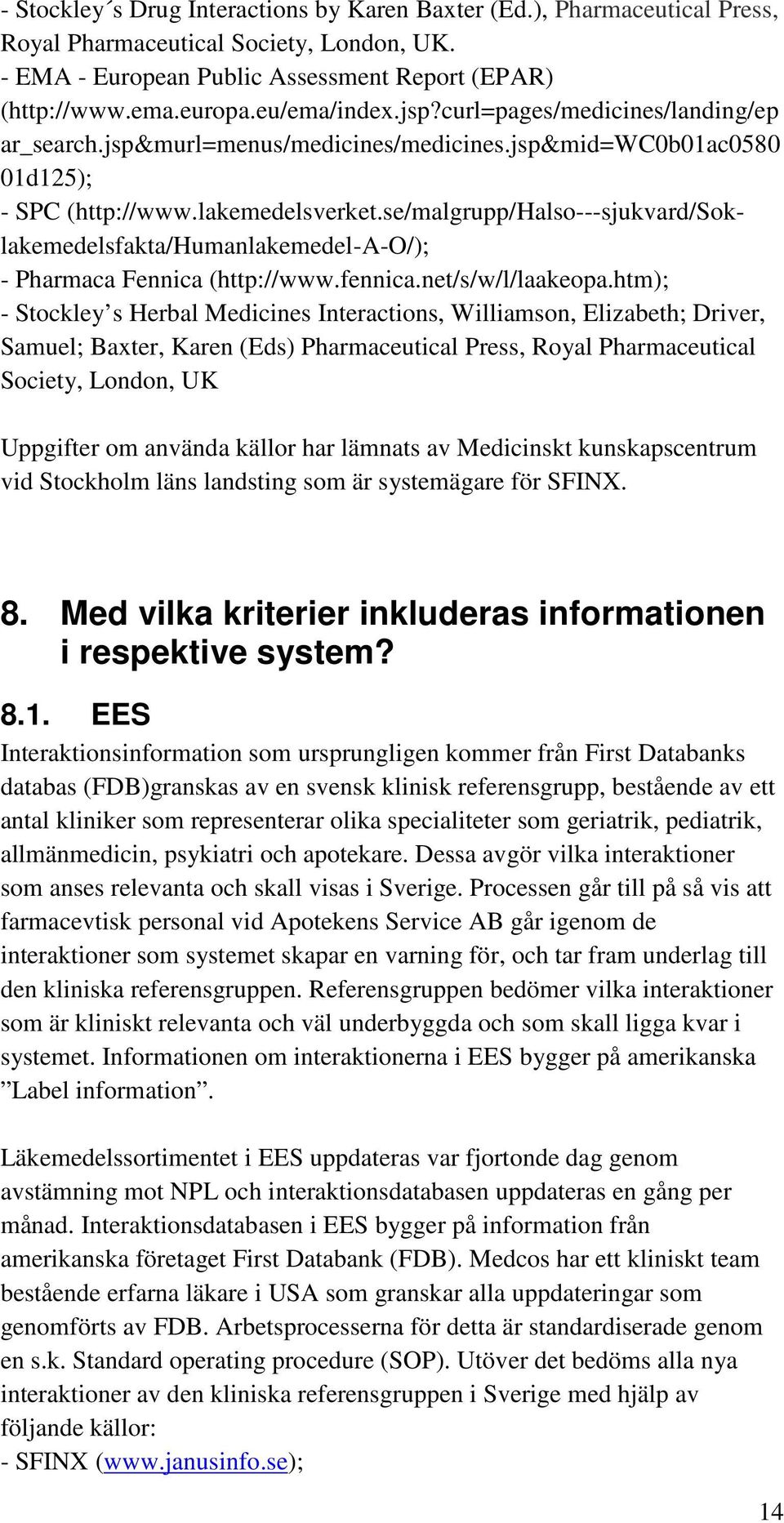 se/malgrupp/halso---sjukvard/soklakemedelsfakta/humanlakemedel-a-o/); - Pharmaca Fennica (http://www.fennica.net/s/w/l/laakeopa.